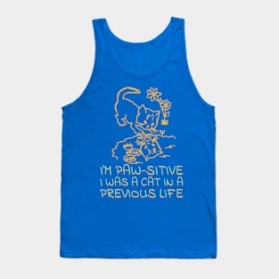 I'm Paw-sitive I was a cat in a previous life Tank Top